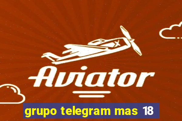 grupo telegram mas 18